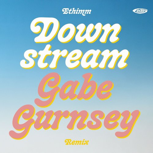 Ethimm - Downstream (Gabe Gurnsey Remix) [4066218370812]